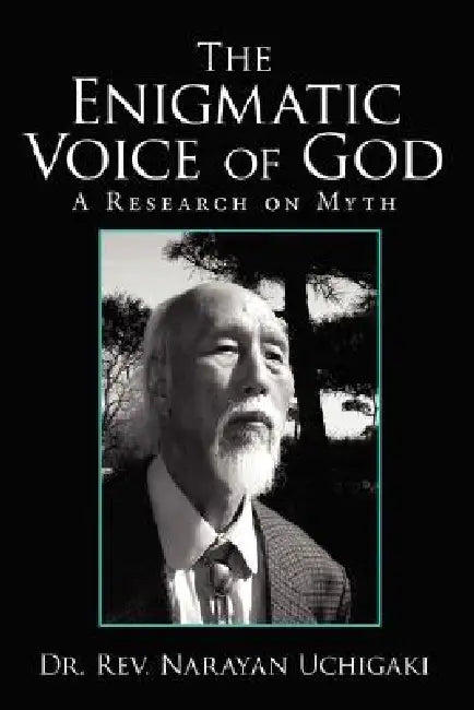 The Enigmatic Voice of God: A Research on Myth by Narayan Uchigaki, Dr Rev Narayan Uchigaki