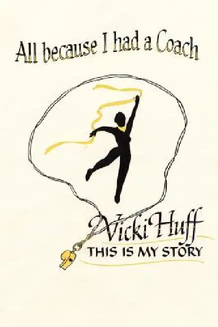All Because I Had A Coach: This Is My Story by Vicki Huff