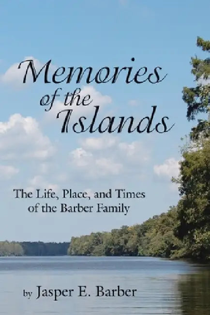 Memories of the Islands: The Life, Place, and Times of the Barber Family by Jasper E. Barber