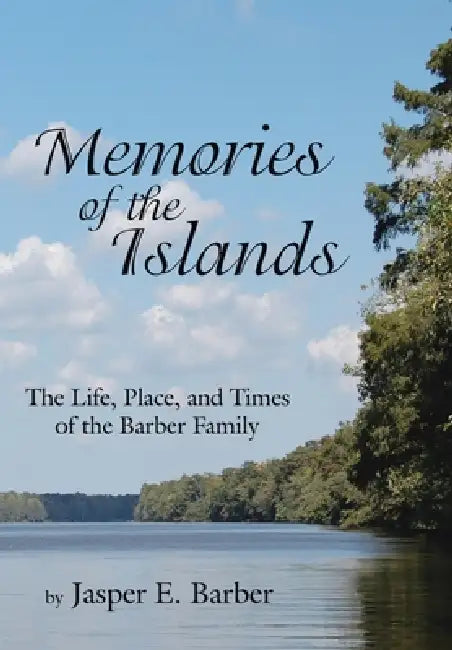 Memories of the Islands: The Life, Place, and Times of the Barber Family by Jasper E. Barber