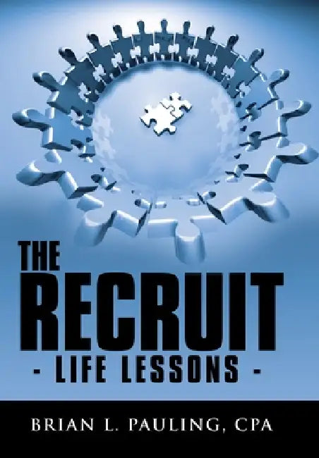The Recruit: - Life Lessons - by Brian L. Pauling Cpa