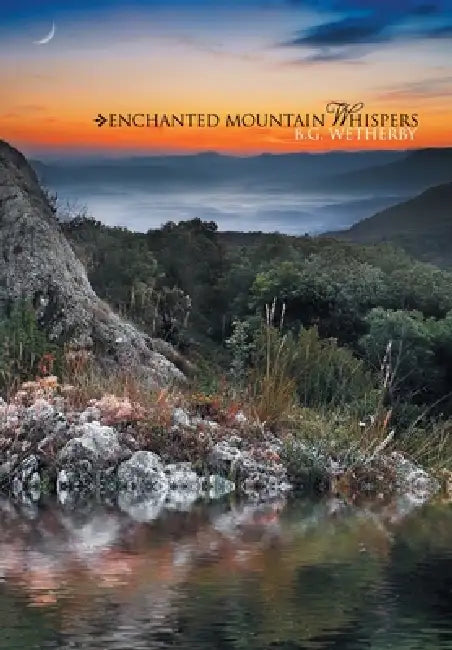 Enchanted Mountain Whispers by B. G. Wetherby
