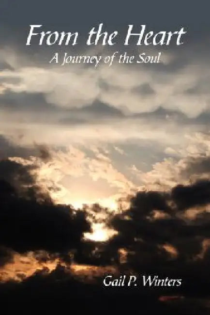 From the Heart: A Journey of the Soul by Gail P. Winters