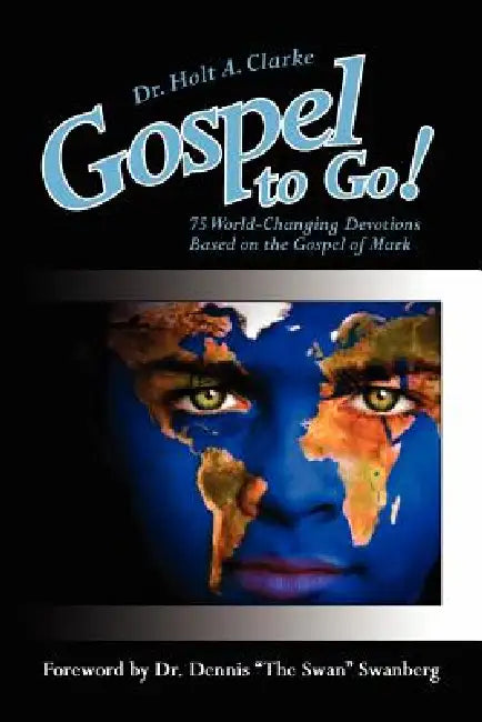 Gospel to Go!: 75 World-Changing Devotions Based on the Gospel of Mark by Holt Alexander Clarke