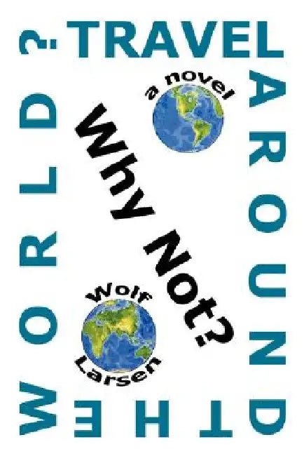 Travel Around The World? Why Not? by Wolf Larsen