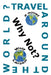 Travel Around The World? Why Not? by Wolf Larsen