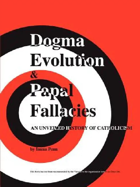 Dogma Evolution and Papal Fallacies by Imma Penn