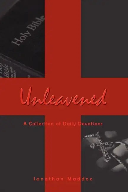 Unleavened: A Collection of Daily Devotions by Jonathan Maddox