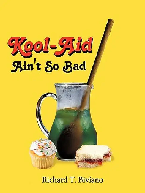 Kool-Aid Ain't So Bad by Richard T. Biviano
