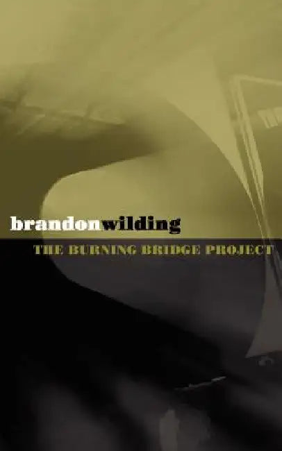 The Burning Bridge Project by Brandon Wilding