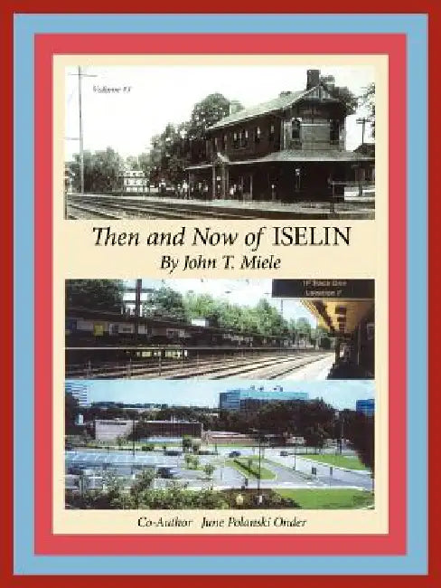 Then and Now of Iselin by John T. Miele, June Polanski Onder