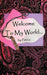 Welcome to My World... by Patrice
