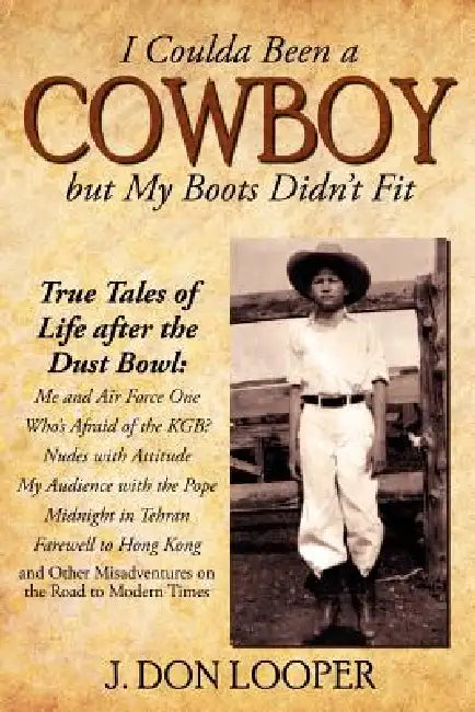 I Coulda Been a Cowboy but My Boots Didn't Fit by J. Don Looper