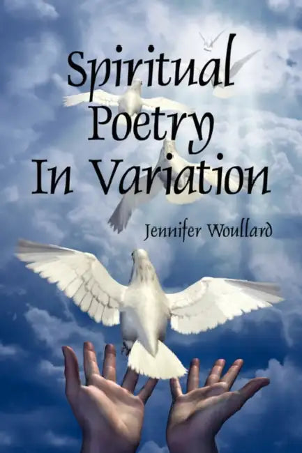 Spiritual Poetry In Variation by Jennifer Woullard