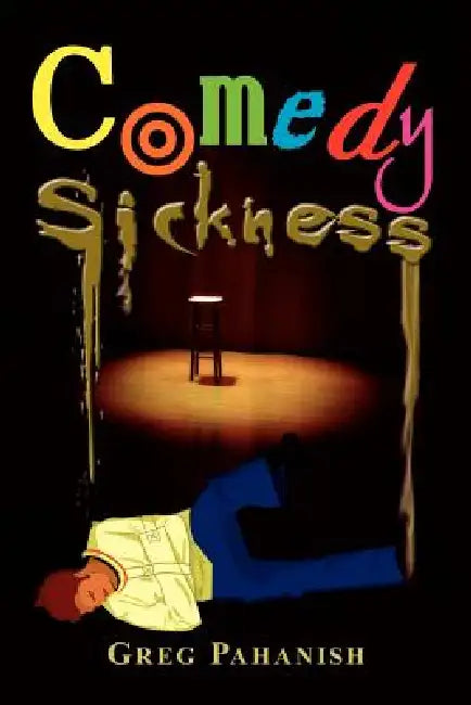 Comedy Sickness by Greg Pahanish
