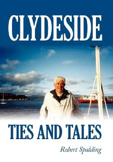 Clydeside Ties and Tales by Jr. Spalding Robert