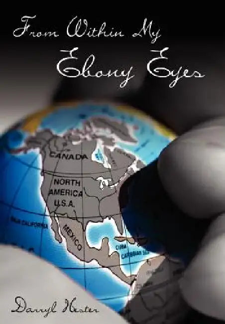 From Within My Ebony Eyes by Darryl Hester