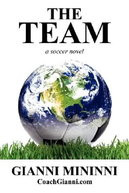The Team: A Soccer Novel by Gianni Mininni