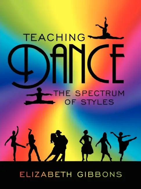 Teaching Dance: The Spectrum of Styles by Elizabeth Gibbons