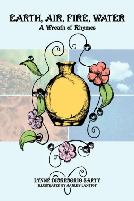Earth, Air, Fire, Water: A Wreath of Rhymes by Lynne DiGregorio Sarty