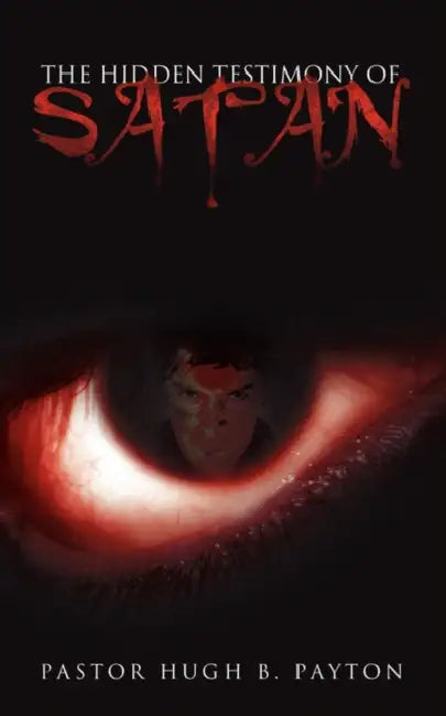 The Hidden Testimony Of Satan by Pastor Hugh B. Payton