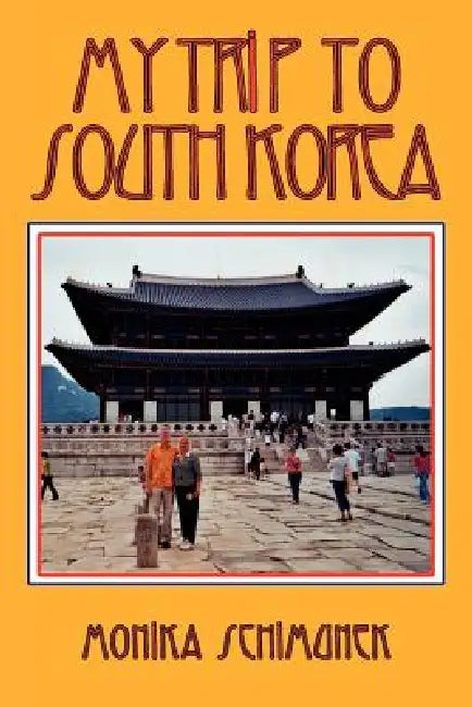 My Trip to South Korea by Monika Schimunek