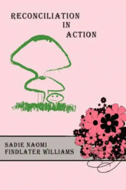 Reconciliation In Action by Sadie Naomi Findlater Williams