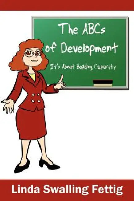 The ABCs of Development: It's About Building Capacity by Linda Swalling Fettig