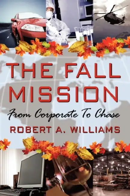 The Fall Mission: From Corporate to Chase by Jr. Williams Robert A.