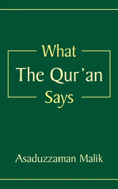 What the Qur'an Says by Asaduzzaman Malik