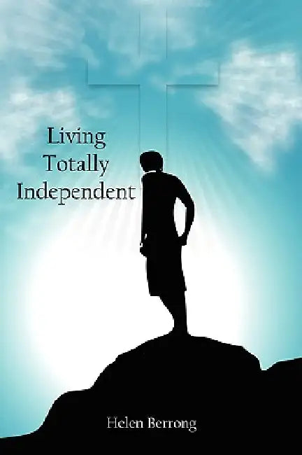 Living Totally Independent by Helen Berrong