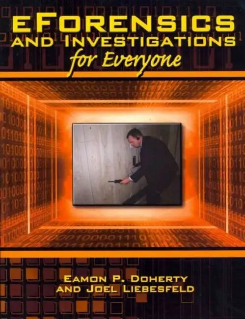 eForensics and Investigations for Everyone by Eamon P. Doherty, Joel Liebesfeld