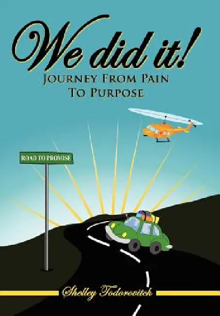 We did it!: Journey From Pain To Purpose by Shelley Todorovitch