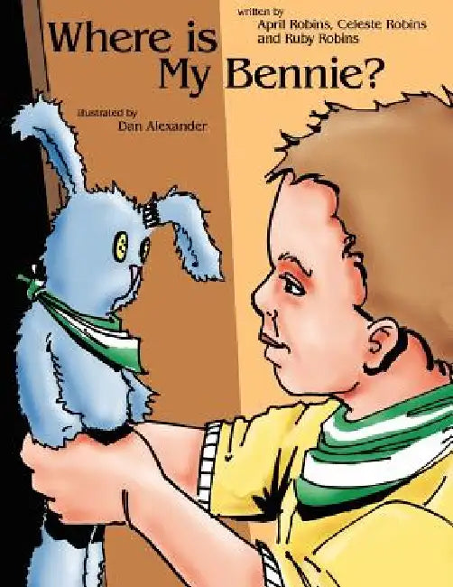 Where Is My Bennie? by April Robins, Celeste Robins, Ruby Robins