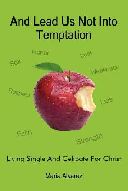 And Lead Us Not Into Temptation: Living Single and Celibate For Christ by Maria Alvarez