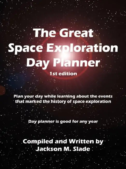 The Great Space Exploration Day Planner by Jackson M. Slade