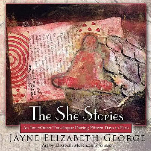 The She Stories: An InnerOuter Travelogue During Fifteen Days in Paris by Jayne Elizabeth George