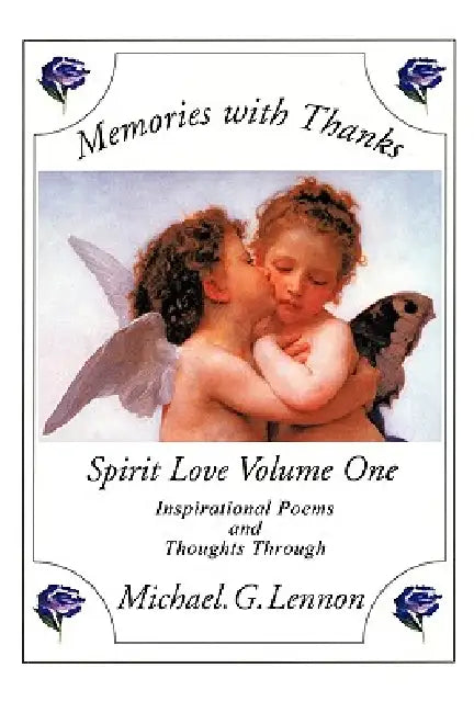 Memories with Thanks: Spirit Love Volume One by Michael G. Lennon