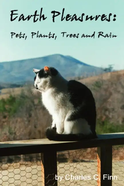 Earth Pleasures: Pets, Plants, Trees and Rain by Charles C. Finn