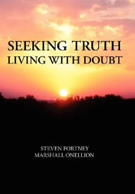 Seeking Truth: Living with Doubt by Steven Fortney, Marshall Onellion