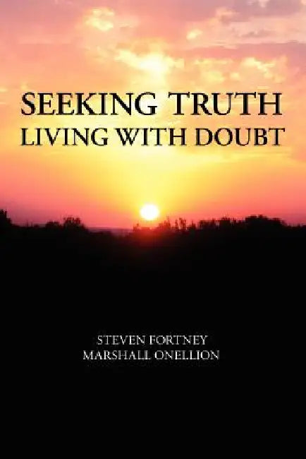 Seeking Truth: Living with Doubt by Steven Fortney, Marshall Onellion