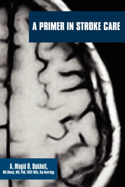 A Primer in Stroke Care by A. Magid O. Bakheit