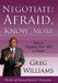 Negotiate: Afraid, 'Know' More: How to Negotiate Your Way to Success by Greg Williams