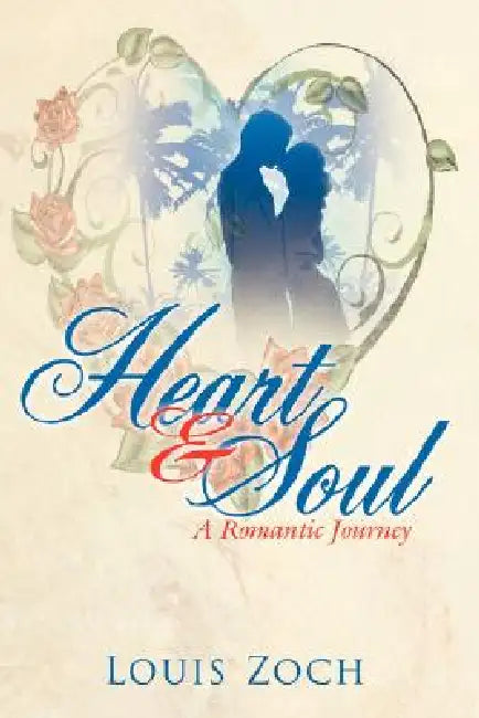 Heart and Soul: A Romantic Journey by Louis Zoch