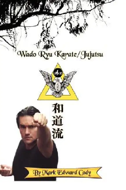 Wado Ryu Karate/Jujutsu by Mark Edward Cody