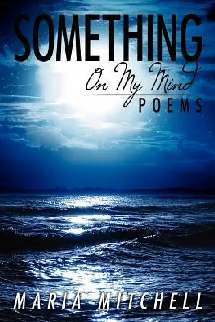 Something on My Mind: Poems by Maria Mitchell