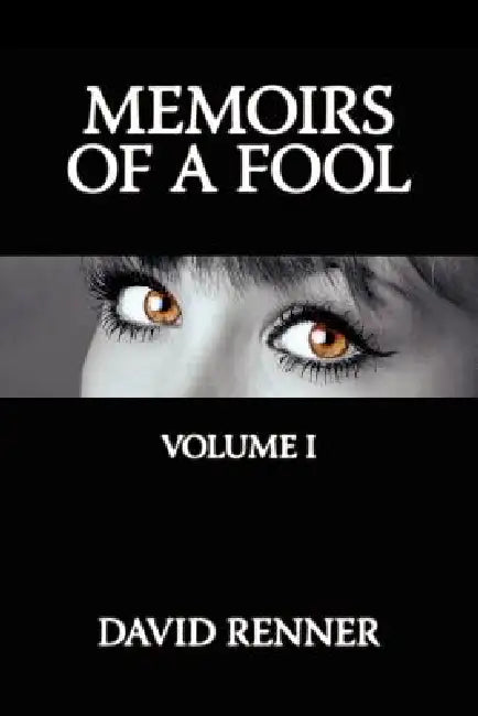 Memoirs of a Fool: Volume I by David Renner
