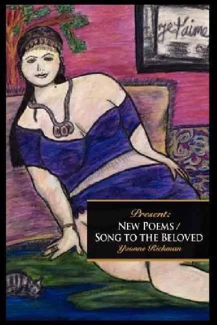 Present: New Poems/Song to the Beloved by Yvonne Richman