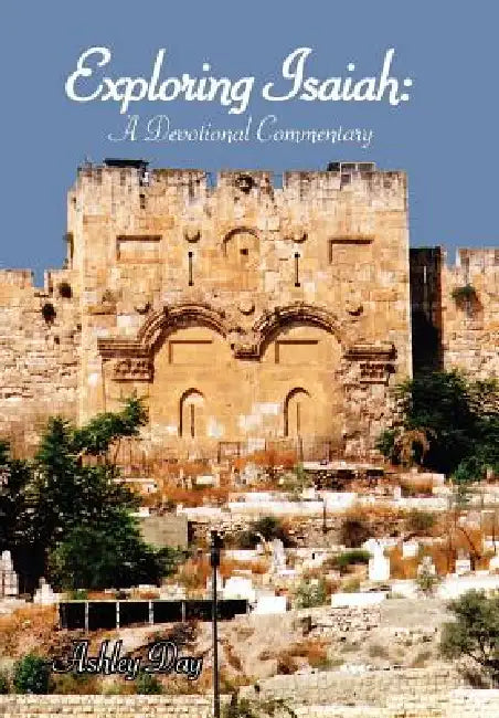 Exploring Isaiah: A Devotional Commentary by Ashley Day