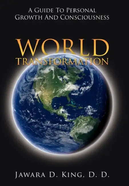 World Transformation: A Guide to Personal Growth and Consciousness by Jawara D. King